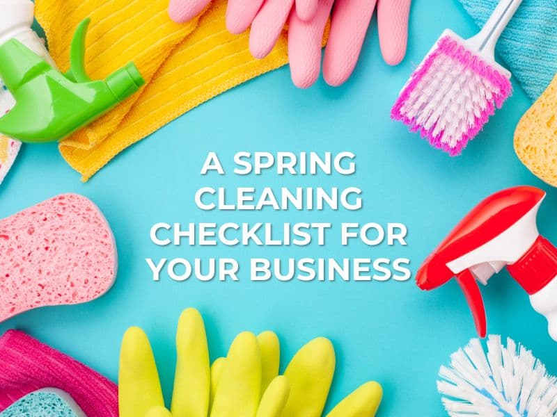 A Spring Cleaning Checklist for Your Business 